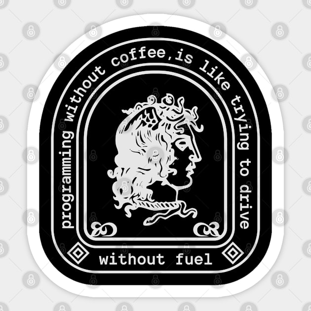 Programming without coffee like driving without fuel Sticker by Yeaha